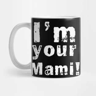 Im Your Mami Mom Mama Funny Mothers Day Mug